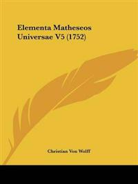 Elementa Matheseos Universae V5 (1752)