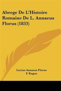 Abrege De L'Histoire Romaine De L. Annaeus Florus (1833)