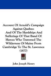 Account of Arnold's Campaign Against Quebec