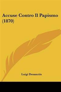 Accuse Contro Il Papismo (1870)