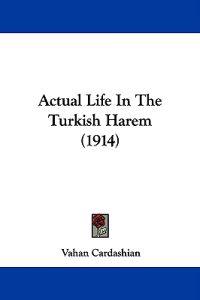 Actual Life in the Turkish Harem