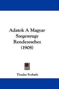 Adatok a Magyar Szegenyugy Rendezesehez