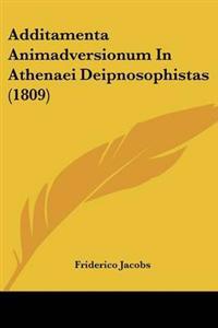 Additamenta Animadversionum In Athenaei Deipnosophistas (1809)