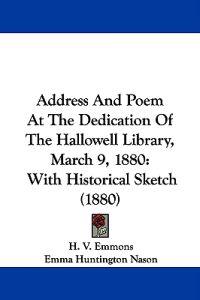 Address And Poem At The Dedication Of The Hallowell Library, March 9, 1880