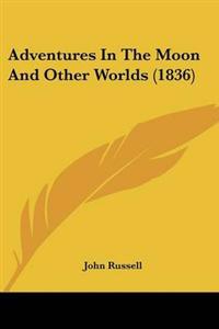 Adventures In The Moon And Other Worlds (1836)