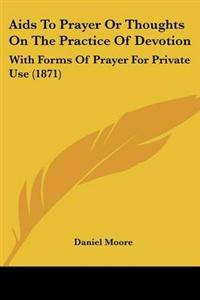 Aids To Prayer Or Thoughts On The Practice Of Devotion