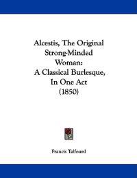 Alcestis, the Original Strong-minded Woman