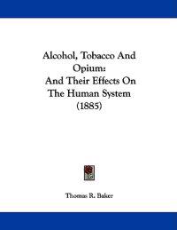 Alcohol, Tobacco and Opium