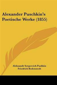 Alexander Puschkin's Poetische Werke (1855)