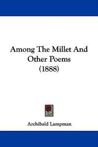Among The Millet And Other Poems (1888)
