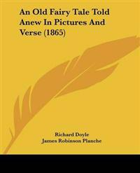 Old Fairy Tale Told Anew In Pictures And Verse (1865)