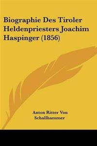 Bokomslag för "Biographie Des Tiroler Heldenpriesters Joachim Haspinger (1856)"
