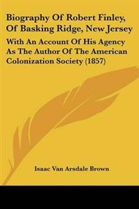 Bokomslag för "Biography Of Robert Finley, Of Basking Ridge, New Jersey"