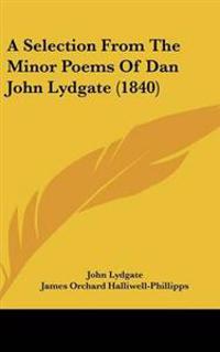 Bokomslag för "Selection From The Minor Poems Of Dan John Lydgate (1840)"