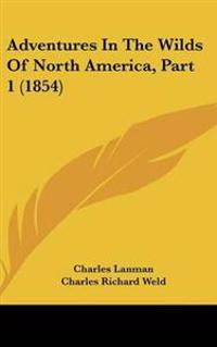 Adventures In The Wilds Of North America, Part 1 (1854)