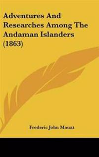 Adventures and Researches Among the Andaman Islanders