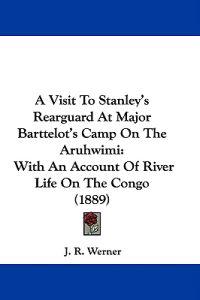 A Visit to Stanley's Rearguard at Major Barttelot's Camp on the Aruhwimi