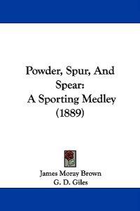 Powder, Spur, and Spear