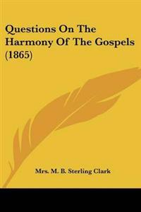 Questions On The Harmony Of The Gospels (1865)