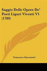 Saggio Delle Opere De' Poeti Liguri Viventi V1 (1789)