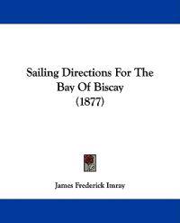 Sailing Directions For The Bay Of Biscay (1877)
