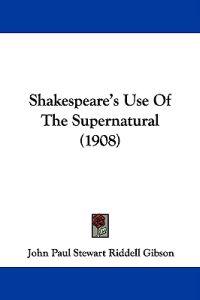 Shakespeare's Use of the Supernatural