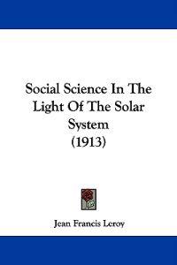 Social Science In The Light Of The Solar System (1913)