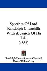Churchill, R: Speeches Of Lord Randolph Churchill
