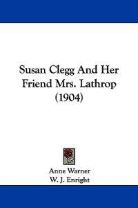Susan Clegg And Her Friend Mrs. Lathrop (1904)