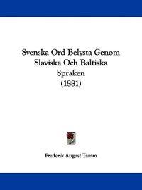 Svenska Ord Belysta Genom Slaviska Och Baltiska Spraken