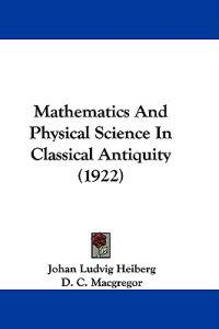 Mathematics and Physical Science in Classical Antiquity