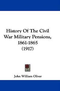 Bokomslag för "History of the Civil War Military Pensions, 1861-1865"