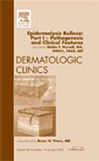 Epidermolysis Bullosa: Part I - Pathogenesis and Clinical Features, An Issue of Dermatologic Clinics