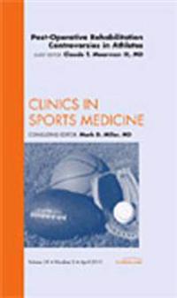 Post-Operative Rehabilitation Controversies in Athletes, An Issue of Clinics in Sports Medicine