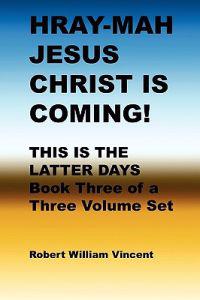 Hray-Mah Jesus Christ Is Coming!: This Is The Latter Days