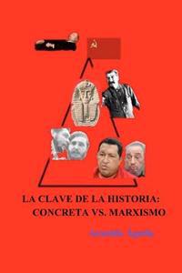 La Clave De La Historia: Concreta Vs. Marxismo / Secrets of History: Marxism vs. Concrete