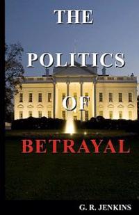 The Politics Of Betrayal