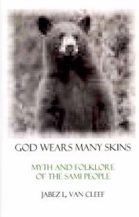 God Wears Many Skins: Myth And Folklore Of The Sami People