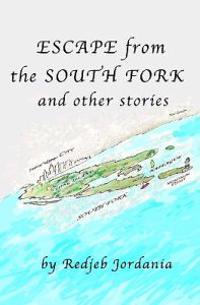 Escape From The South Fork: And Other Stories