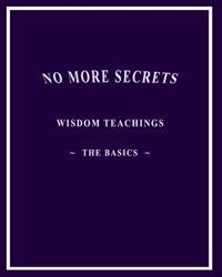 No More Secrets: Wisdom Teachings The Basics