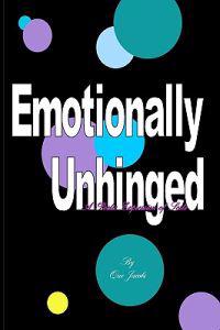 Emotionally Unhinged: A Poetic Expression Of Sorts