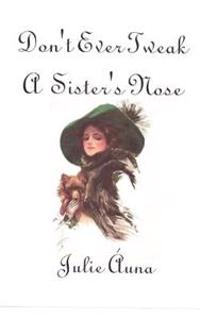 Bokomslag för "Don't Ever Tweak a Sister's Nose: Sisters-Six Series"