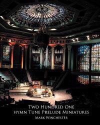 201 Hymn Tune Prelude Miniatures: For Organ, Piano Or Keyboard