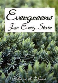Evergreens For Every State: How to Select and Grow Them Successfully in Your Locality