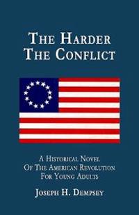 The Harder The Conflict: A Historical Novel For Young Adults