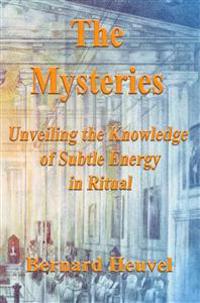 The Mysteries: Unveiling The Knowledge Of Subtle Energy In Ritual