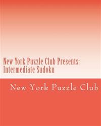 New York Puzzle Club Presents: Intermediate Sudoku: Sudoku Puzzles From The Archives Of The New York Puzzle Club