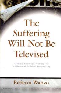 The Suffering Will Not Be Televised