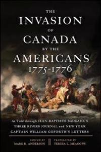 The Invasion of Canada by the Americans, 1775-1776