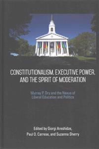 Constitutionalism, Executive Power, and the Spirit of Moderation